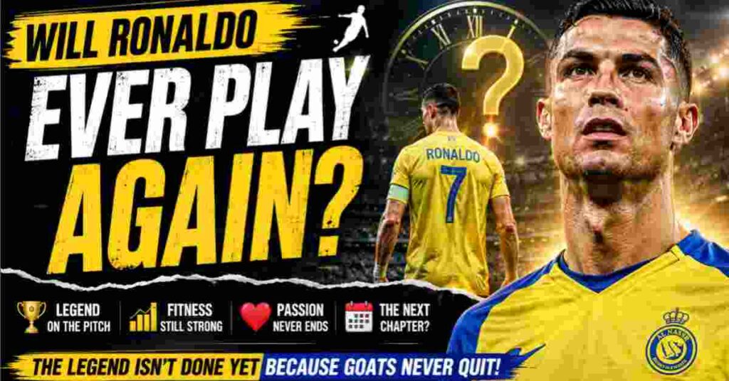 Will Ronaldo Ever Play Again