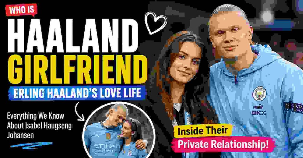 Haaland Girlfriend